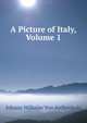 A Picture of Italy, Volume 1, Johann Wilhelm von Archenholz 