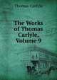 The Works of Thomas Carlyle, Volume 9, Carlyle, Thomas, 1795-1881 
