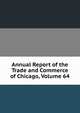 Annual Report of the Trade and Commerce of Chicago, Volume 64, 