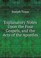 Explanatory Notes Upon the Four Gospels, and the Acts of the Apostles, Joseph Trapp 