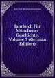 Jahrbuch Fur Munchener Geschichte, Volume 3 (German Edition), Karl von Reinhardstoettner 