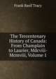 The Tercentenary History of Canada: From Champlain to Laurier, Mdcviii-Mcmviii, Volume 1, Frank Basil Tracy 