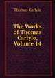 The Works of Thomas Carlyle, Volume 14, Carlyle, Thomas, 1795-1881 
