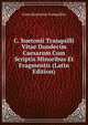 C. Suetonii Tranquilli Vitae Duodecim Caesarum Cum Scriptis Minoribus Et Fragmentis (Latin Edition), Gaius Suetonius Tranquillus 