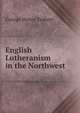 English Lutheranism in the Northwest, George Henry Trabert 