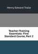 Teacher-Training Essentials: First Standard Course, Part 2, Henry Edward Tralle 