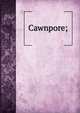 Cawnpore;, 