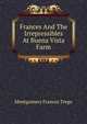 Frances And The Irrepressibles At Buena Vista Farm, Montgomery Frances Trego 