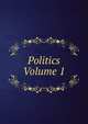Politics Volume 1, 