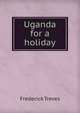 Uganda for a holiday, Frederick Treves 