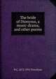The bride of Dionysus, a music-drama, and other poems, R C. 1872-1951 Trevelyan 