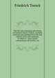 The life and surprising adventures of Frederick Baron Trenck: carefully collected and abridged from the last edition of his own memoirs, to which is . more recent transactions, till he fell a vic, Friedrich Trenck 