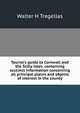 Tourist's guide to Cornwall and the Scilly Isles: containing succinct information concerning all principal places and objects of interest in the county, Walter H Tregellas 