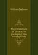 Plant materials of decorative gardening; the woody plants, William Trelease 