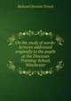 On the study of words: lectures addressed originally to the pupils at the Diocesan Training-School, Winchester, Trench Richard Chenevix 