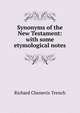 Synonyms of the New Testament: with some etymological notes, Trench Richard Chenevix 