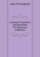 A manual of pottery and porcelain for American collectors, John H Treadwell 