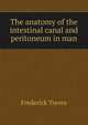 The anatomy of the intestinal canal and peritoneum in man, Frederick Treves 