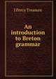 An introduction to Breton grammar, J Percy Treasure 