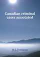 Canadian criminal cases annotated, W. J. Tremeear 
