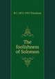 The foolishness of Solomon, R C. 1872-1951 Trevelyan 