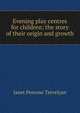Evening play centres for children; the story of their origin and growth, Janet Penrose Trevelyan 
