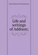 Life and writings of Addison;, Thomas Babington Macaulay 