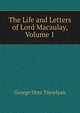 The Life and Letters of Lord Macaulay, Volume 1, Trevelyan, George Otto, Sir, 1838-1928 