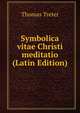 Symbolica vitae Christi meditatio (Latin Edition), Thomas Treter 