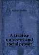 A treatise on secret and social prayer, Richard Treffry 