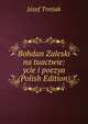 Bohdan Zaleski na tuactwie: ycie i poezya (Polish Edition), Jozef Tretiak 