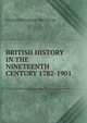 BRITISH HISTORY IN THE NINETEENTH CENTURY 1782-1901, G. M. Trevelyan 