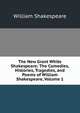 The New Grant White Shakespeare: The Comedies, Histories, Tragedies, and Poems of William Shakespeare, Volume 1, Уильям Шекспир 