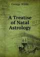 A Treatise of Natal Astrology, George Wilde 