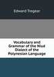 Vocabulary and Grammar of the Niue Dialect of the Polynesian Language, Edward Tregear 