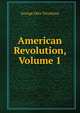 American Revolution, Volume 1, Trevelyan, George Otto, Sir, 1838-1928 