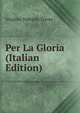 Per La Gloria (Italian Edition), Virginia Tedeschi Treves 