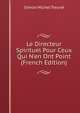 Le Directeur Spirituel Pour Ceux Qui N'en Ont Point (French Edition), Simon Michel Treuve 