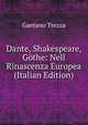 Dante, Shakespeare, Gothe: Nell Rinascenza Europea (Italian Edition), Gaetano Trezza 