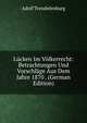 Lucken Im Volkerrecht: Betrachtungen Und Vorschlage Aus Dem Jahre 1870 . (German Edition), Adolf Trendelenburg 