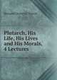 Plutarch, His Life, His Lives and His Morals, 4 Lectures, Trench Richard Chenevix 