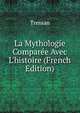 La Mythologie Compar?e Avec L'histoire (French Edition), Tressan 