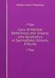Care of Mental Defectives, the Insane, and Alcoholics in Springfield, Illinois: A Study, Walter Lewis Treadway 
