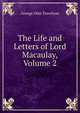 The Life and Letters of Lord Macaulay, Volume 2, Trevelyan, George Otto, Sir, 1838-1928 
