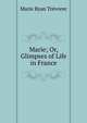 Marie; Or, Glimpses of Life in France, Marie Ryan Trevorec 