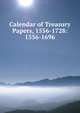 Calendar of Treasury Papers, 1556-1728: 1556-1696, 