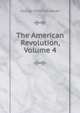 The American Revolution, Volume 4, Trevelyan, George Otto, Sir, 1838-1928 