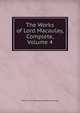 The Works of Lord Macaulay, Complete, Volume 4, Baron Thomas Babington Macaula Macaulay 