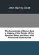 The Catacombs of Rome: And a History of the Tombs of the Apostles Peter and Paul, with Notes and Illustrations, John Harvey Treat 