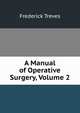 A Manual of Operative Surgery, Volume 2, Frederick Treves 
